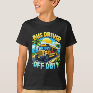 Bus Driver Off Duty Hello Summer Last Day Of Schoo T-Shirt