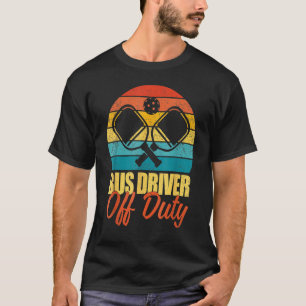Bus Driver Off Duty Pickleball Player Paddleball   T-Shirt