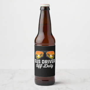 Bus Driver Off Duty Sunglasses Last Day Of School Beer Bottle Label
