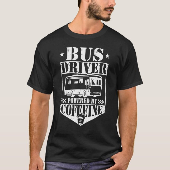 Bus Driver Powered By Caffeine  School Bus Driver T-Shirt (Front)