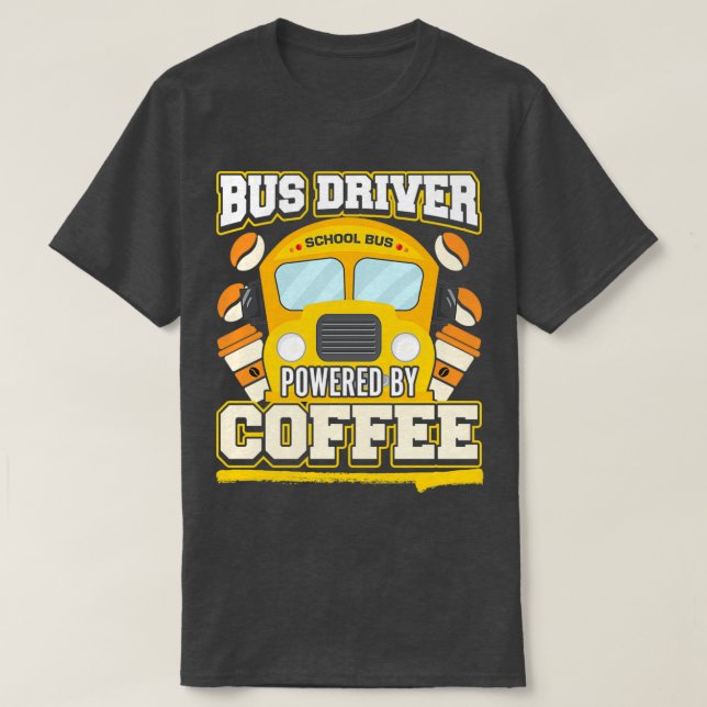 Bus Driver Powered By Coffee 3 T-Shirt (Design Front)