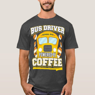 Bus Driver Powered By Coffee 3 T-Shirt
