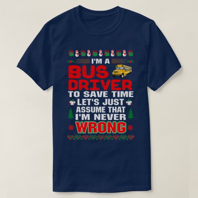 Bus Driver Save Time Never Wrong Christmas Ugly T T-Shirt (Design Front)