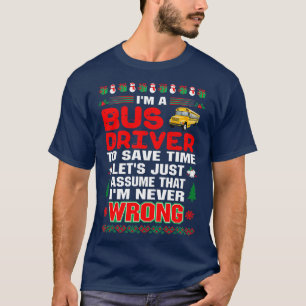 Bus Driver Save Time Never Wrong Christmas Ugly T T-Shirt
