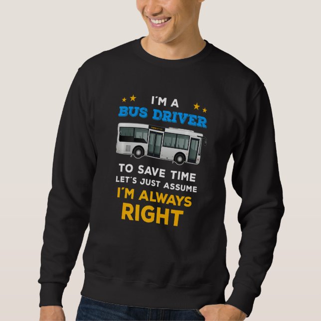Bus driver saying I'm always right for bus driver Sweatshirt (Front)