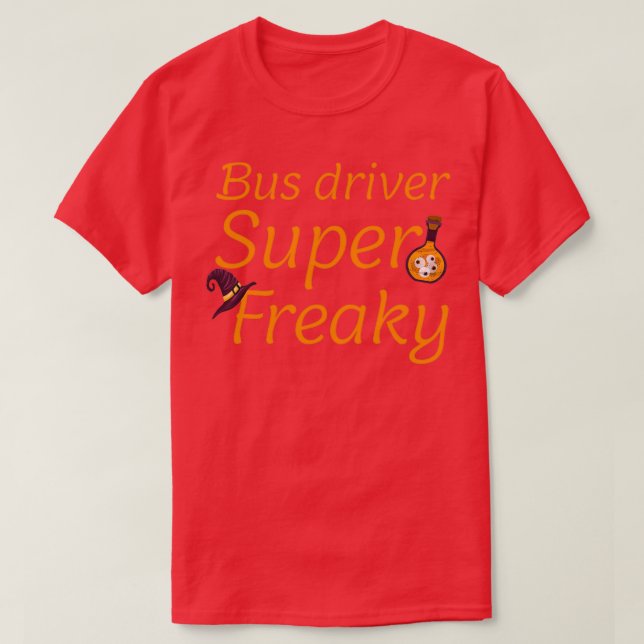 bus driver super freaky T-Shirt (Design Front)