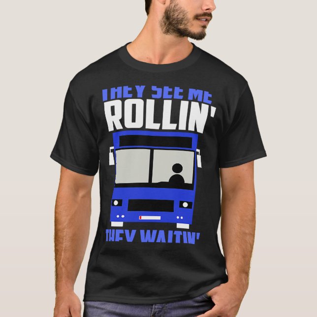 Bus driver They See Me Rollin' They Waitin' T-Shirt (Front)