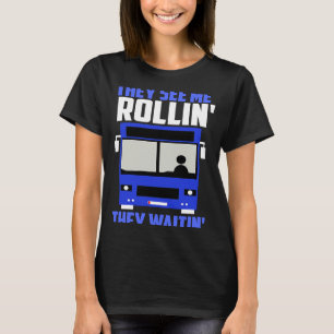 Bus driver They See Me Rollin' They Waitin' T-Shirt