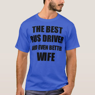 Bus Driver Wife Funny Gift Idea for Spouse Gag Ins T-Shirt
