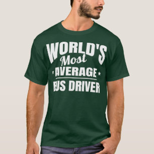 Bus Driver Worldx27s Most Average Funny Okayest Bu T-Shirt