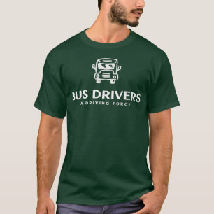 Bus Drivers A Driving Force T-Shirt