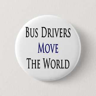 Bus Drivers Move The World 6 Cm Round Badge