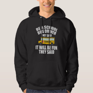 Bus Driving   Be A School Bus Driver It Will Be Fu Hoodie