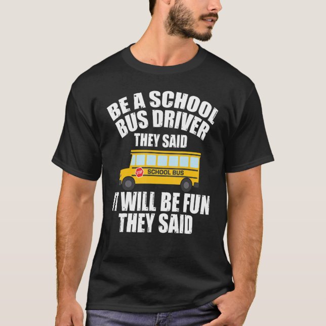 Bus Driving   Be A School Bus Driver It Will Be Fu T-Shirt (Front)