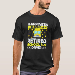 Bus Driving Happiness Is Being A Retired School Bu T-Shirt