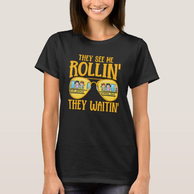 Bus Driving   School Bus Driver They See Me Rollin T-Shirt (Front)