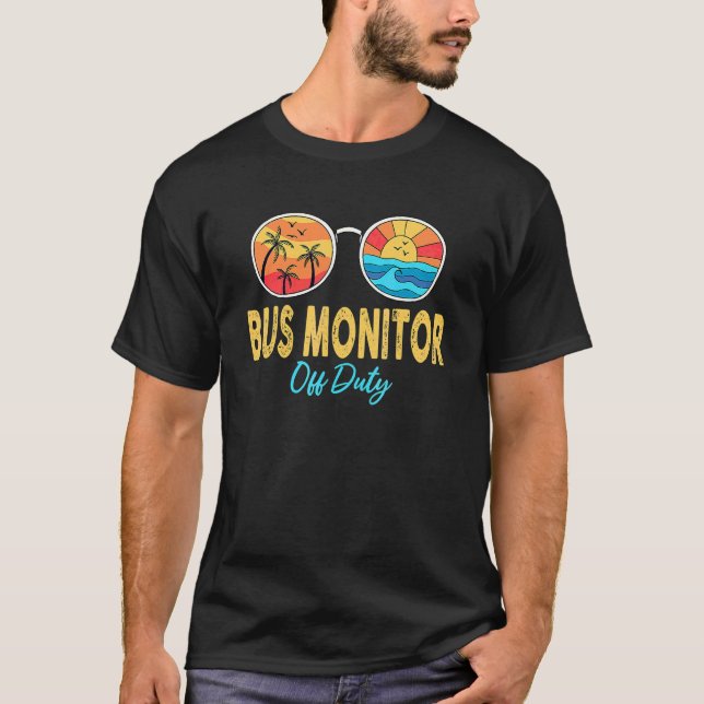 Bus Monitor Off Duty Sunglasses Last Day Of School T-Shirt (Front)