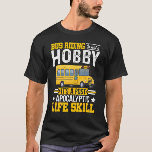 Bus Riding Is Not An Hobby Bus Driver Bus Riding T-Shirt
