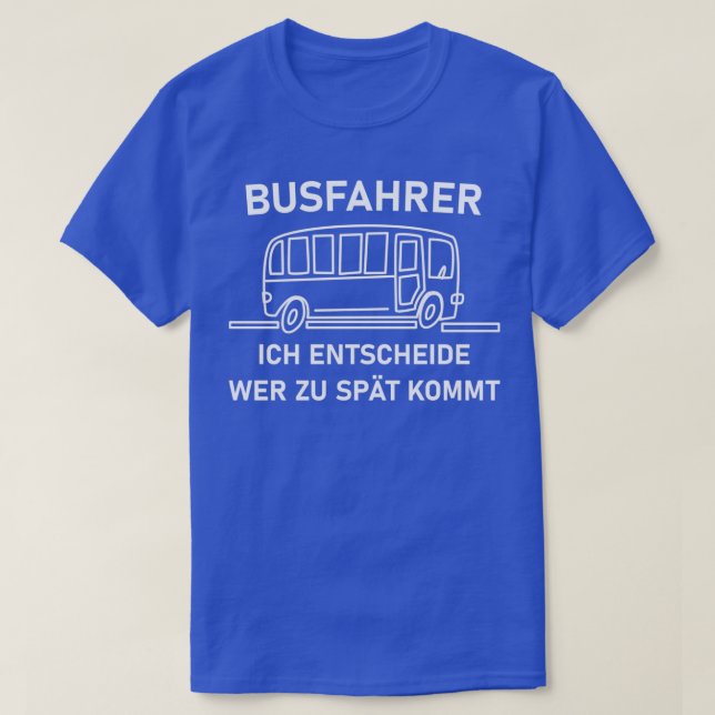 busfahrer ich entscheide wer zu spt kommt Bus Gift T-Shirt (Design Front)