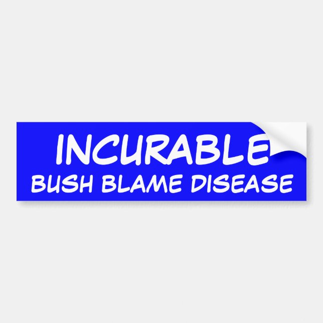 BUSH BLAME DISEASE, INCURABLE BUMPER STICKER (Front)