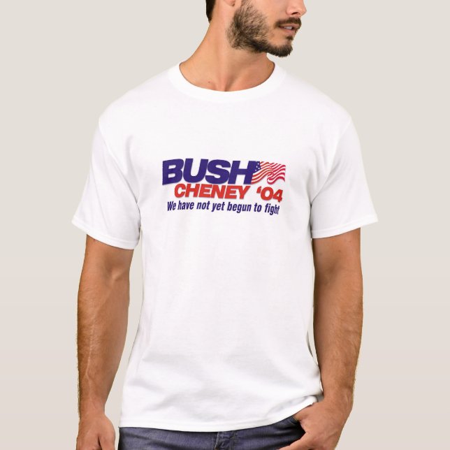 Bush/Cheney '04: We have not yet begun to fight T-Shirt (Front)