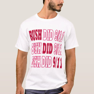 Bush Did 9 11 Bush Did 911 T-Shirt