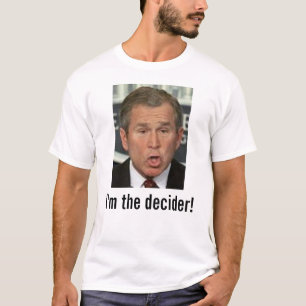 Bush: I'm the decider! with picture T-Shirt