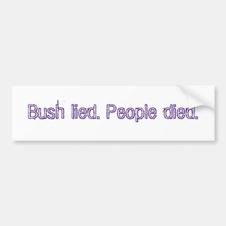 Bush lied. People died. Bumper Sticker
