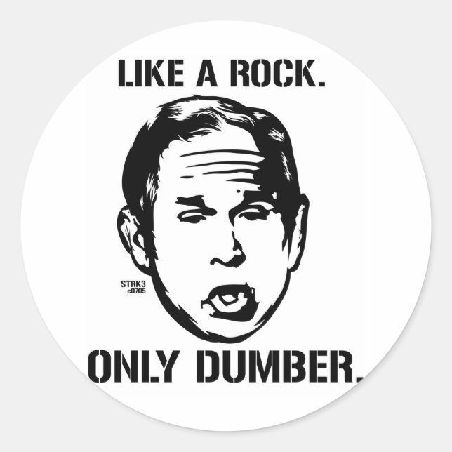 Bush: Like a Rock, Only Dumber Sticker (Front)