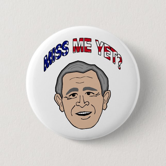 Bush Miss Me Yet? 6 Cm Round Badge (Front)