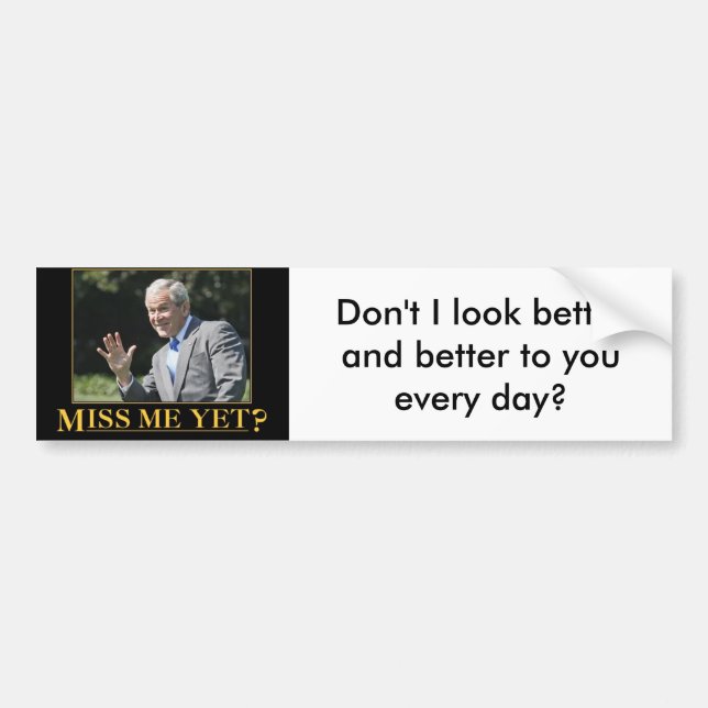 Bush - Miss me yet? Bumper Sticker (Front)