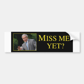 Bush Miss Me Yet Bumper Sticker