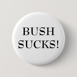 BUSH SUCKS! 6 CM ROUND BADGE