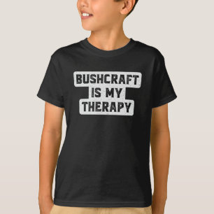 Bushcraft Survival Therapy Bushcrafter Funny Gift T-Shirt