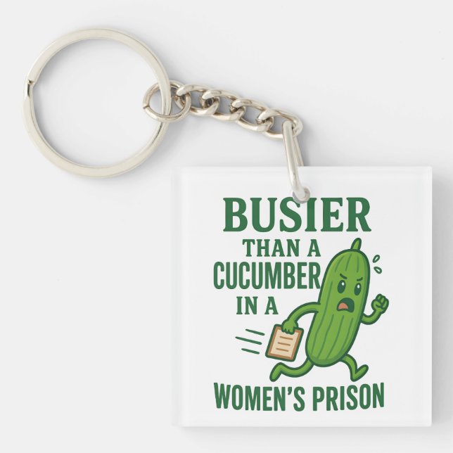 Busier Than a Cucumber In A Women’s Prison Funny Key Ring (Front)