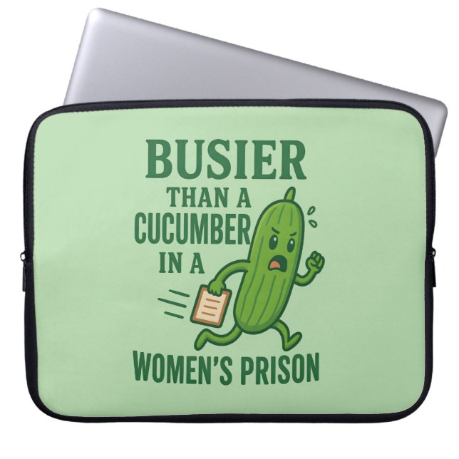 Busier Than a Cucumber In A Women’s Prison Funny Laptop Sleeve (Front)