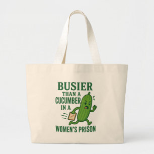 Busier Than a Cucumber In A Women’s Prison Funny Large Tote Bag