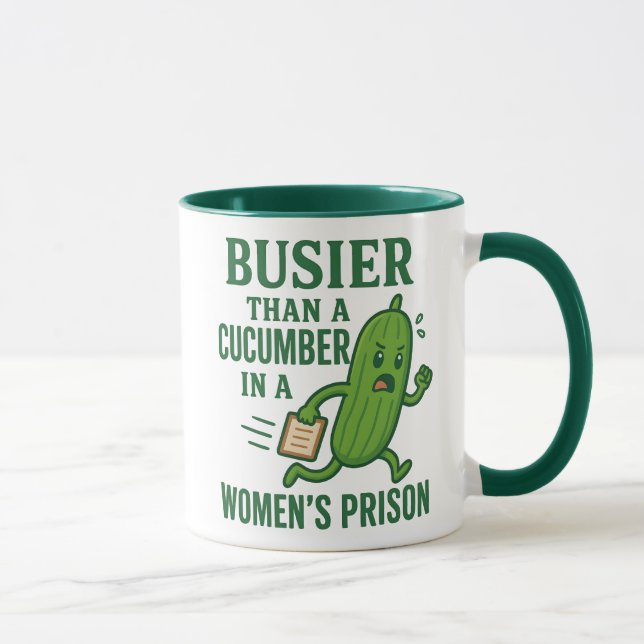 Busier Than a Cucumber In A Women’s Prison Funny Mug (Right)