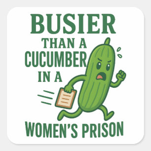 Busier Than a Cucumber In A Women’s Prison Funny Square Sticker
