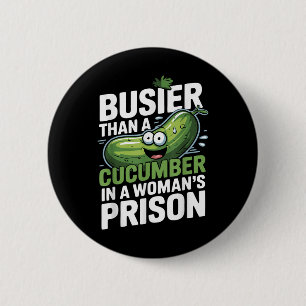 Busier Than A Cucumber In A Womens Prison Funny Hu 6 Cm Round Badge