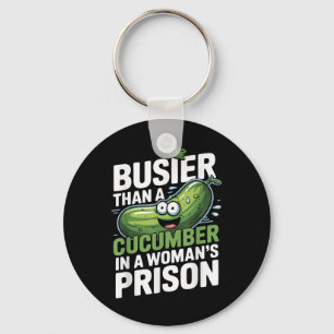 Busier Than A Cucumber In A Womens Prison Funny Hu Key Ring