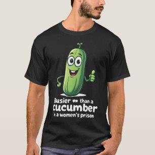 Busier Than A Cucumber In A Women'S Prison Funny P T-Shirt