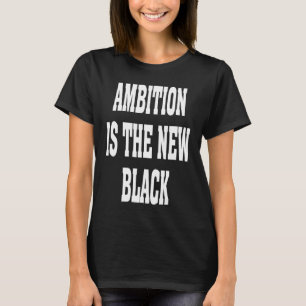 Business Casual Dress Ambition Is The New Black Ba T-Shirt