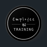 Business Centered Employee in Training 7.5 Cm Round Badge<br><div class="desc">Black and White simple button with modern professional text: employee in training</div>