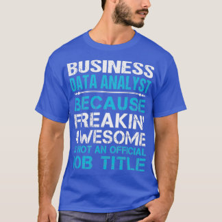 Business Data Analyst Freaking Awesome Job Gift It T-Shirt