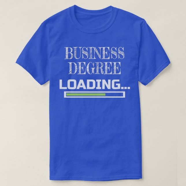 Business Degree Loading Business School Major Gift T-Shirt (Design Front)