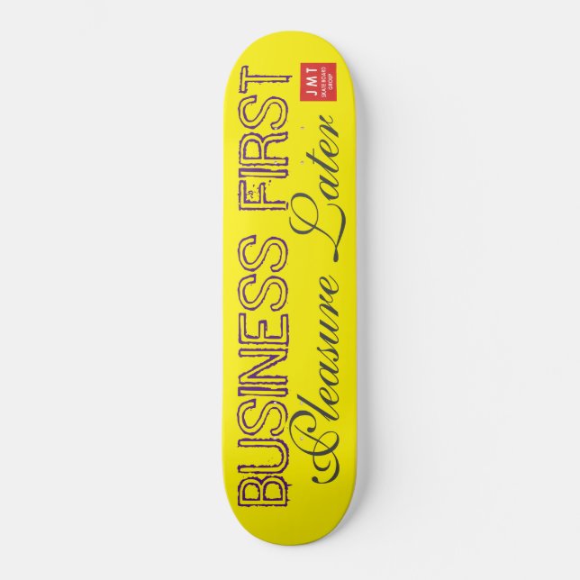BUSINESS FIRST PLEASURE LATER SKATEBOARDS / JMT (Front)