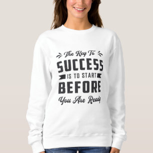 Business Owner The Key To Success Is To Start Boss Sweatshirt