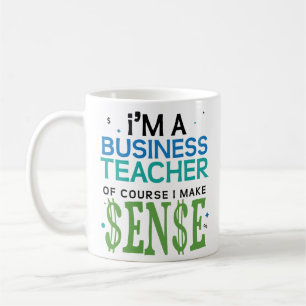 Business Teacher Makes Sense Funny Coffee Mug Gift