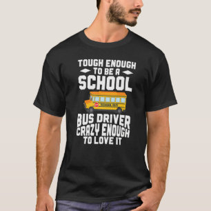 Busman Tough Enough To Be A School Bus Driver T-Shirt